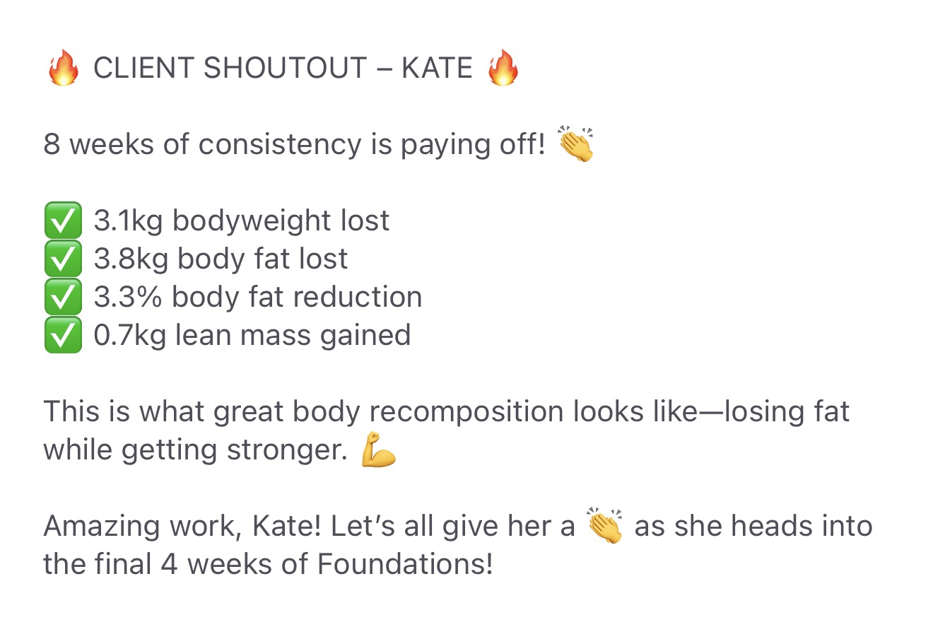 Client shoutout for Kate: 8 weeks into Foundations, 3.1kg bodyweight lost, 3.8kg body fat lost, 3.3% body fat reduction, 0.7kg lean mass gained.
